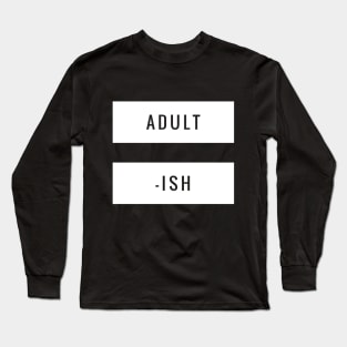 Adultish Long Sleeve T-Shirt